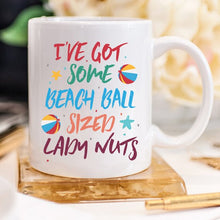 Load image into Gallery viewer, I've Some Got Beach Ball Sized Lady Nuts Mug,