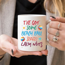 Load image into Gallery viewer, I've Some Got Beach Ball Sized Lady Nuts Mug,