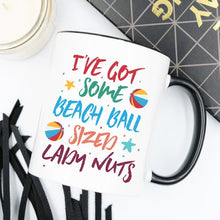 Load image into Gallery viewer, I've Some Got Beach Ball Sized Lady Nuts Mug,